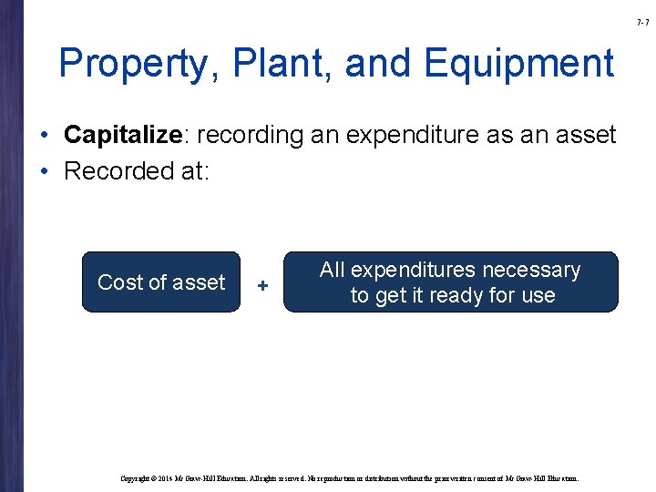 7 -7 Property, Plant, and Equipment • Capitalize: recording an expenditure as an asset