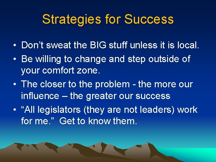 Strategies for Success • Don’t sweat the BIG stuff unless it is local. •