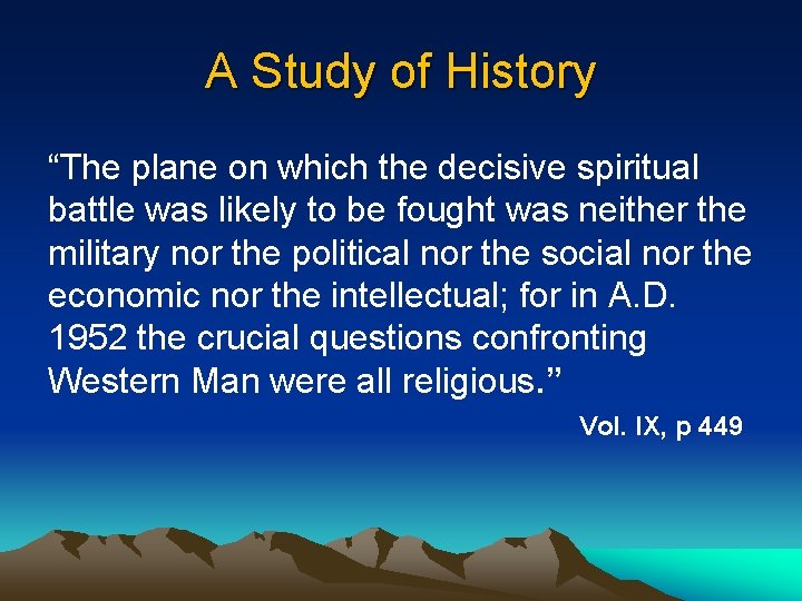 A Study of History “The plane on which the decisive spiritual battle was likely