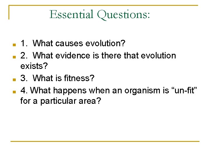 Essential Questions: ■ ■ 1. What causes evolution? 2. What evidence is there that Essential Questions: ■ ■ 1. What causes evolution? 2. What evidence is there that