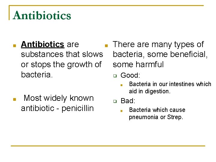 Antibiotics ■ Antibiotics are ■ There are many types of substances that slows bacteria, Antibiotics ■ Antibiotics are ■ There are many types of substances that slows bacteria,