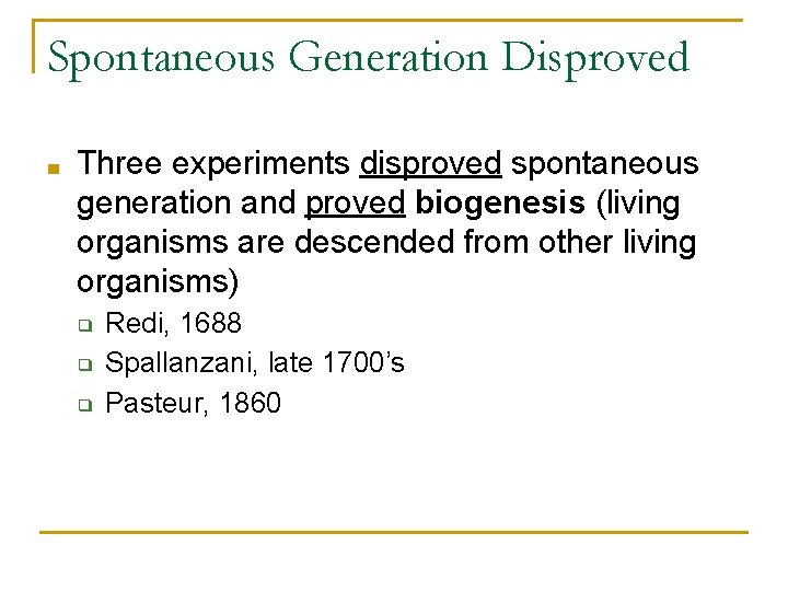 Spontaneous Generation Disproved ■ Three experiments disproved spontaneous generation and proved biogenesis (living organisms Spontaneous Generation Disproved ■ Three experiments disproved spontaneous generation and proved biogenesis (living organisms