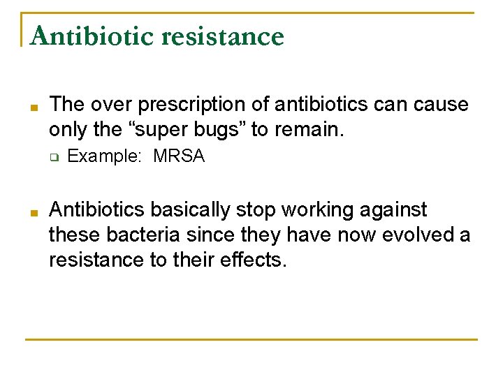 Antibiotic resistance ■ The over prescription of antibiotics can cause only the “super bugs” Antibiotic resistance ■ The over prescription of antibiotics can cause only the “super bugs”