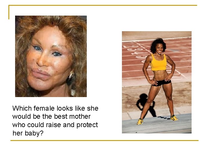 Which female looks like she would be the best mother who could raise and Which female looks like she would be the best mother who could raise and