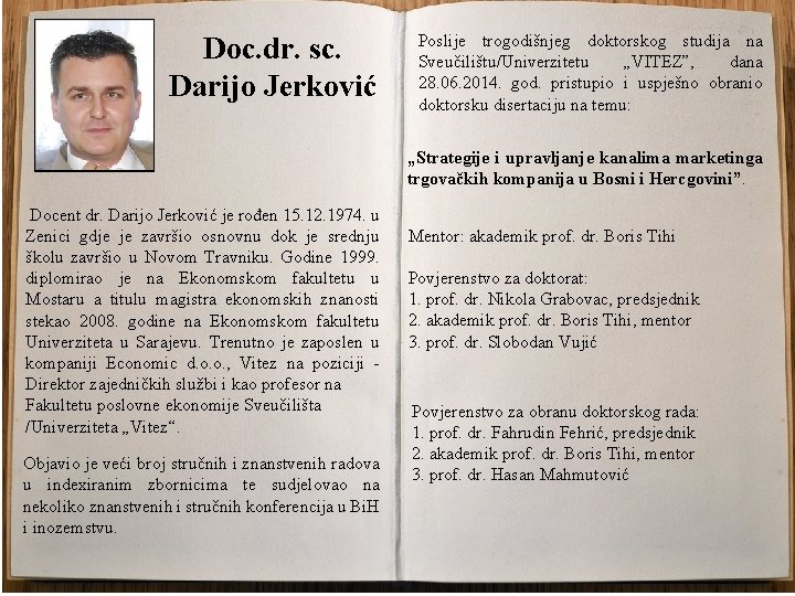 Doc. dr. sc. Darijo Jerković Poslije trogodišnjeg doktorskog studija na Sveučilištu/Univerzitetu „VITEZ”, dana 28.