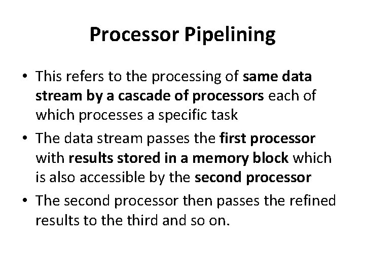 Processor Pipelining • This refers to the processing of same data stream by a