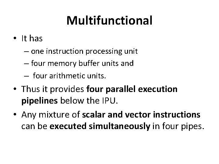 Multifunctional • It has – one instruction processing unit – four memory buffer units
