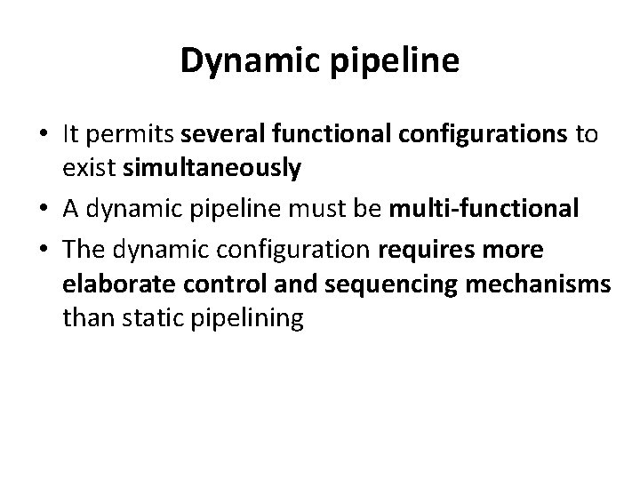 Dynamic pipeline • It permits several functional configurations to exist simultaneously • A dynamic