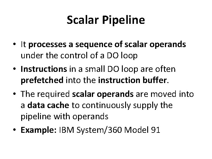 Scalar Pipeline • It processes a sequence of scalar operands under the control of