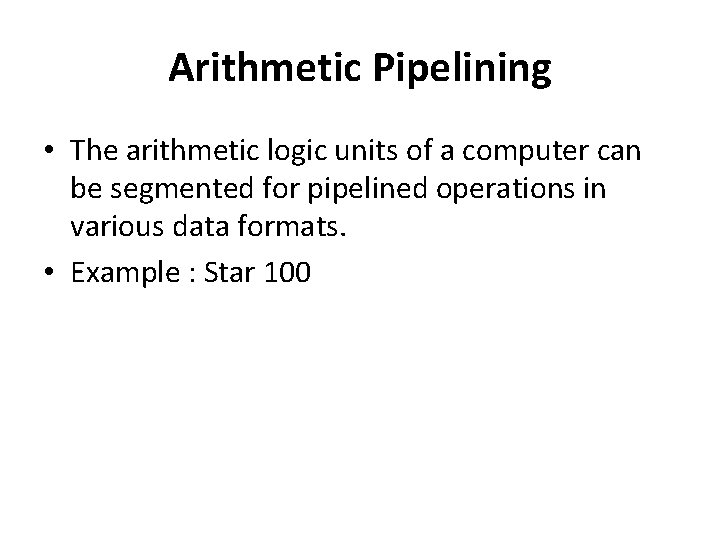 Arithmetic Pipelining • The arithmetic logic units of a computer can be segmented for