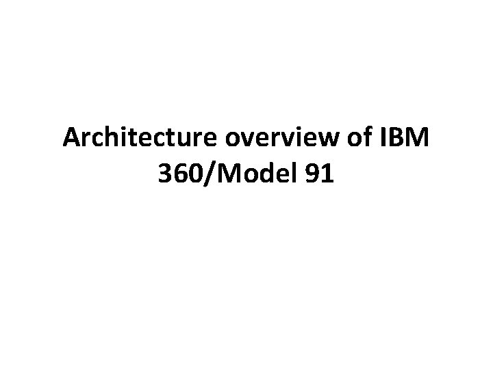 Architecture overview of IBM 360/Model 91 