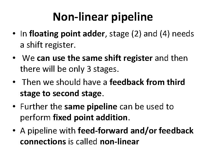 Non-linear pipeline • In floating point adder, stage (2) and (4) needs a shift