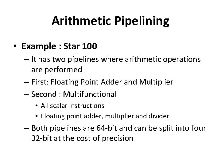 Arithmetic Pipelining • Example : Star 100 – It has two pipelines where arithmetic