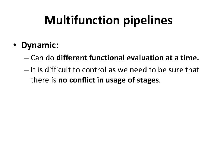 Multifunction pipelines • Dynamic: – Can do different functional evaluation at a time. –