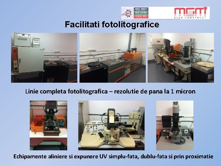 Facilitati fotolitografice Linie completa fotolitografica – rezolutie de pana la 1 micron Echipamente aliniere