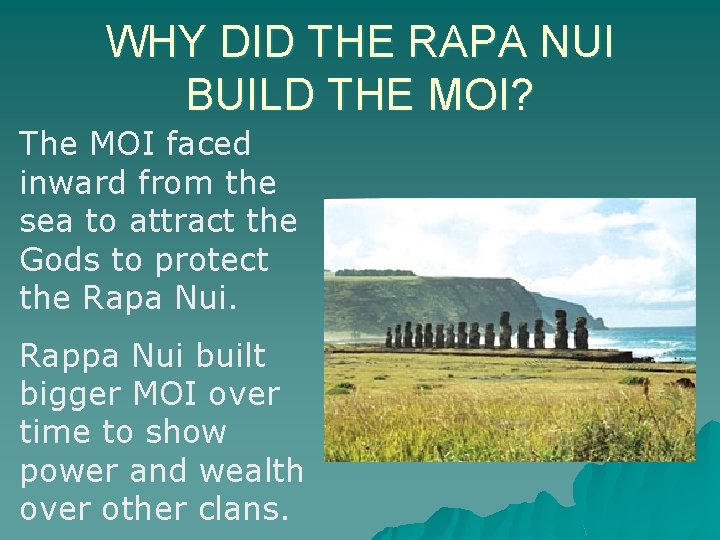 WHY DID THE RAPA NUI BUILD THE MOI? The MOI faced inward from the