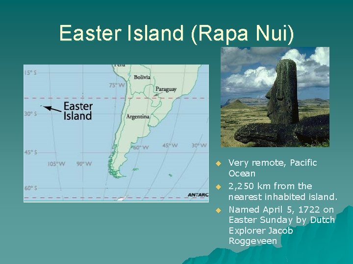 Easter Island (Rapa Nui) u u u Very remote, Pacific Ocean 2, 250 km