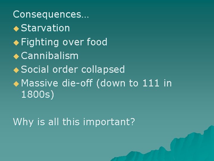 Consequences… u Starvation u Fighting over food u Cannibalism u Social order collapsed u