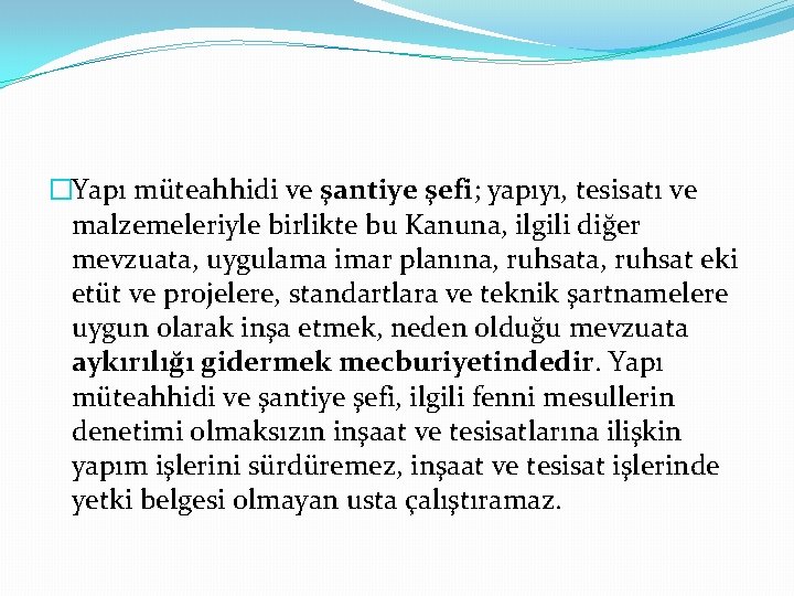 �Yapı müteahhidi ve şantiye şefi; yapıyı, tesisatı ve malzemeleriyle birlikte bu Kanuna, ilgili diğer