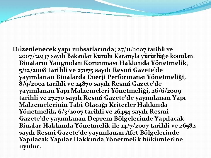 Düzenlenecek yapı ruhsatlarında; 27/11/2007 tarihli ve 2007/12937 sayılı Bakanlar Kurulu Kararıyla yürürlüğe konulan Binaların