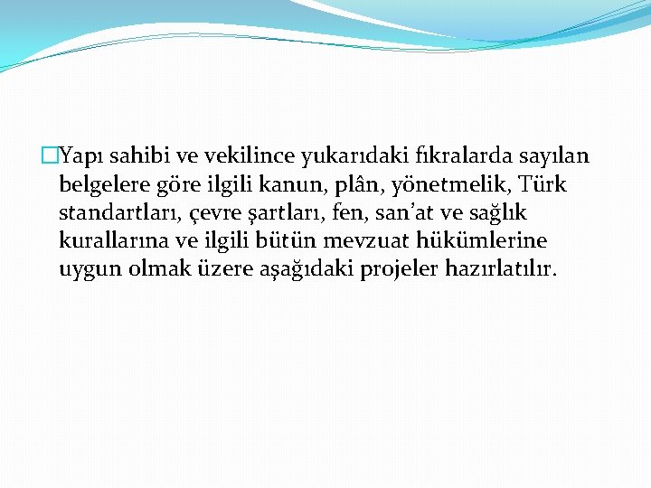 �Yapı sahibi ve vekilince yukarıdaki fıkralarda sayılan belgelere göre ilgili kanun, plân, yönetmelik, Türk