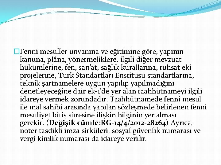 �Fenni mesuller unvanına ve eğitimine göre, yapının kanuna, plâna, yönetmeliklere, ilgili diğer mevzuat hükümlerine,