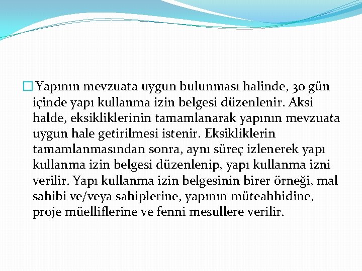 � Yapının mevzuata uygun bulunması halinde, 30 gün içinde yapı kullanma izin belgesi düzenlenir.