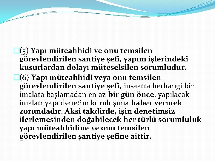�(5) Yapı müteahhidi ve onu temsilen görevlendirilen şantiye şefi, yapım işlerindeki kusurlardan dolayı müteselsilen