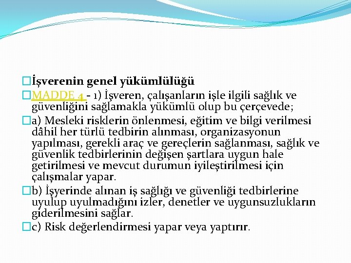 �İşverenin genel yükümlülüğü �MADDE 4 - 1) İşveren, çalışanların işle ilgili sağlık ve güvenliğini