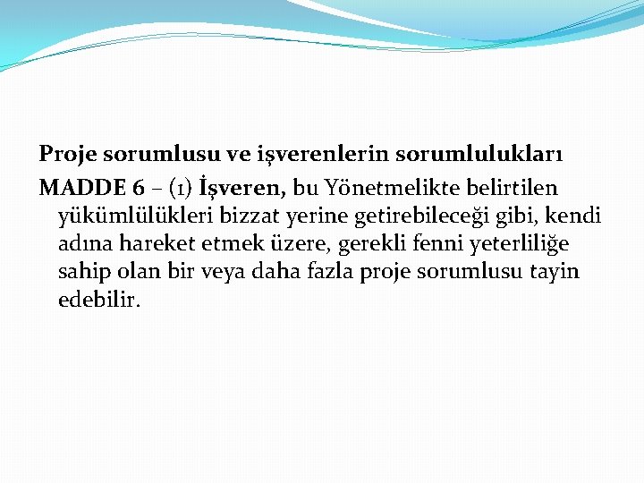 Proje sorumlusu ve işverenlerin sorumlulukları MADDE 6 – (1) İşveren, bu Yönetmelikte belirtilen yükümlülükleri