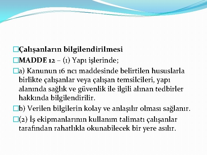 �Çalışanların bilgilendirilmesi �MADDE 12 – (1) Yapı işlerinde; �a) Kanunun 16 ncı maddesinde belirtilen