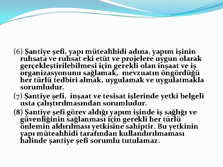 (6) Şantiye şefi, yapı müteahhidi adına, yapım işinin ruhsata ve ruhsat eki etüt ve