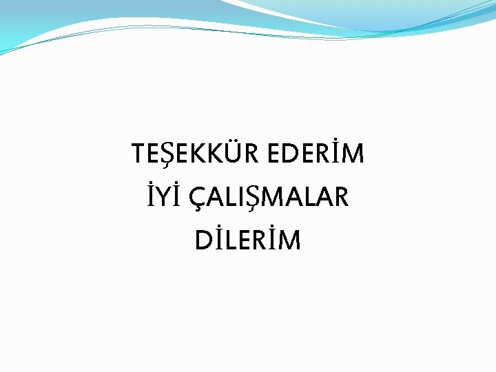 TEŞEKKÜR EDERİM İYİ ÇALIŞMALAR DİLERİM 