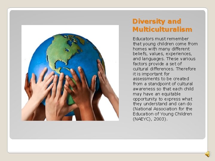 Diversity and Multiculturalism Educators must remember that young children come from homes with many Diversity and Multiculturalism Educators must remember that young children come from homes with many