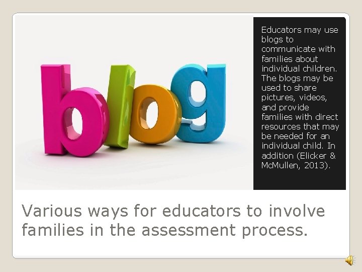 Educators may use blogs to communicate with families about individual children. The blogs may Educators may use blogs to communicate with families about individual children. The blogs may