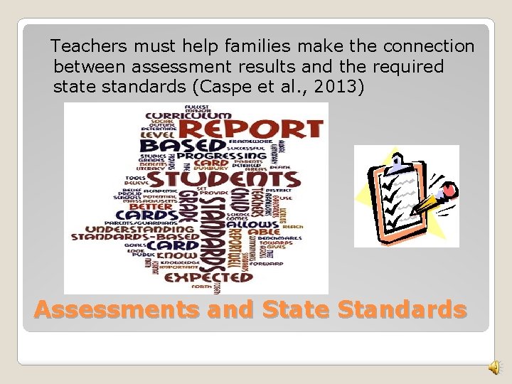 Teachers must help families make the connection between assessment results and the required state Teachers must help families make the connection between assessment results and the required state