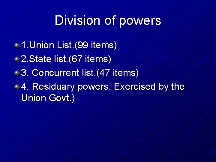 Division of powers 1. Union List. (99 items) 2. State list. (67 items) 3.