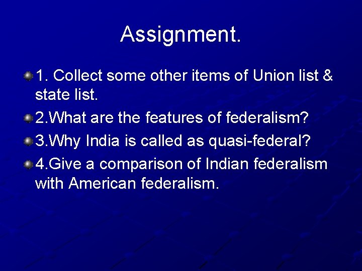 Assignment. 1. Collect some other items of Union list & state list. 2. What