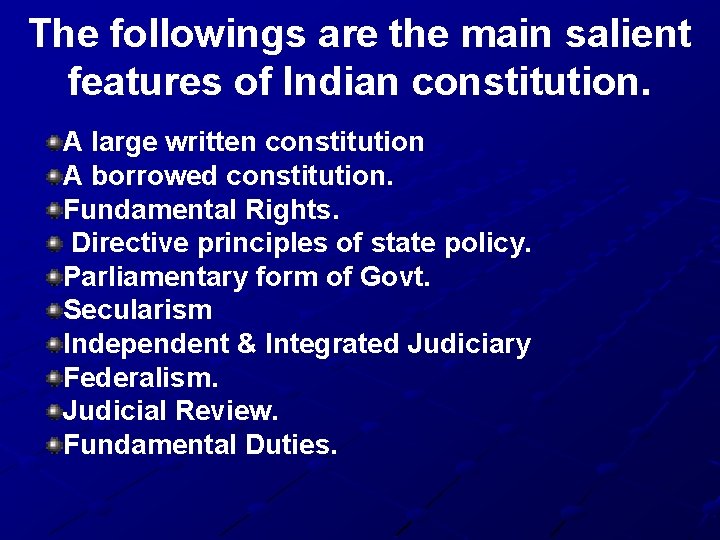 The followings are the main salient features of Indian constitution. A large written constitution