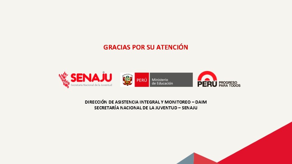 GRACIAS POR SU ATENCIÓN DIRECCIÓN DE ASISTENCIA INTEGRAL Y MONITOREO – DAIM SECRETARÍA NACIONAL