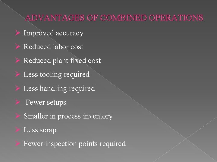 ADVANTAGES OF COMBINED OPERATIONS Improved accuracy Ø Reduced labor cost Ø Reduced plant fixed