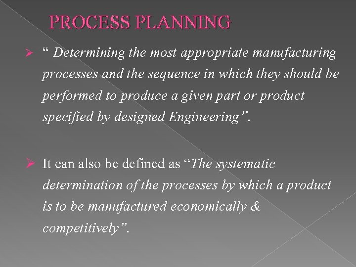 PROCESS PLANNING Ø “ Determining the most appropriate manufacturing processes and the sequence in