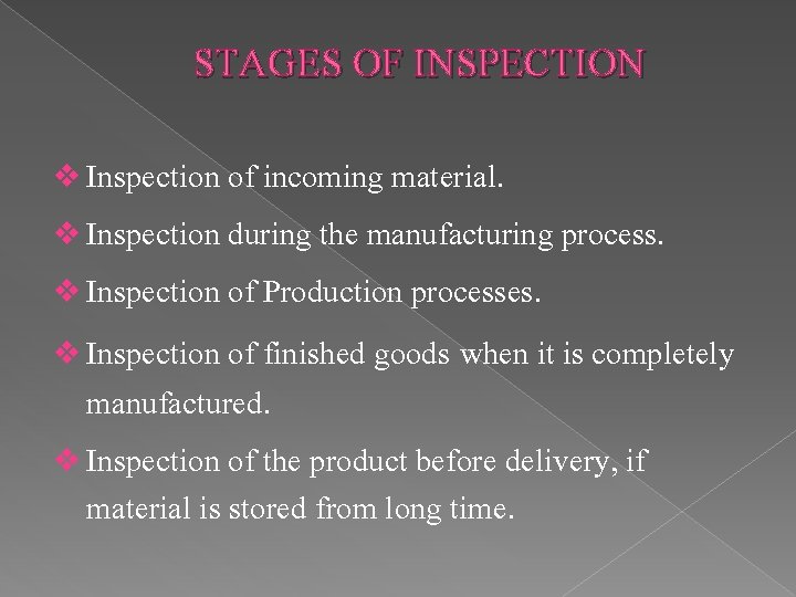 STAGES OF INSPECTION v Inspection of incoming material. v Inspection during the manufacturing process.