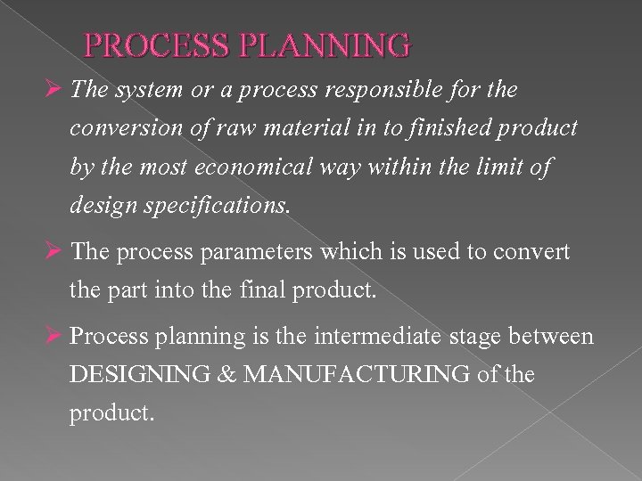 PROCESS PLANNING Ø The system or a process responsible for the conversion of raw