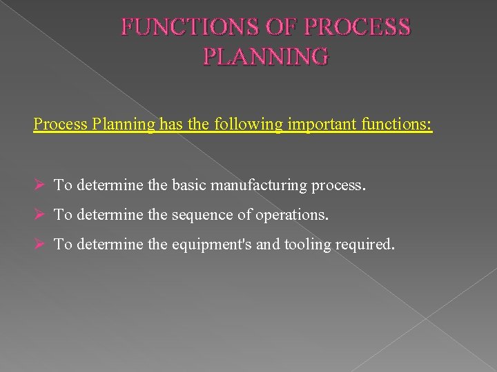 FUNCTIONS OF PROCESS PLANNING Process Planning has the following important functions: To determine the