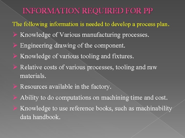 INFORMATION REQUIRED FOR PP The following information is needed to develop a process plan.