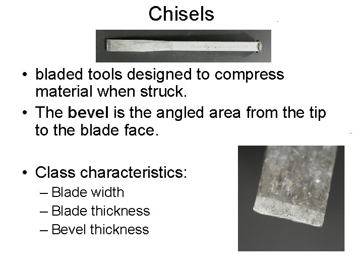 Chisels • bladed tools designed to compress material when struck. • The bevel is