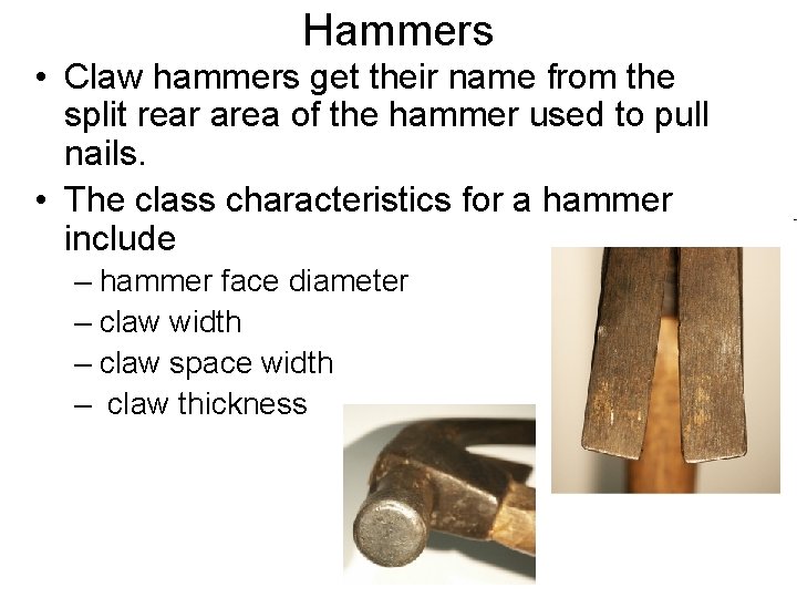 Hammers • Claw hammers get their name from the split rear area of the