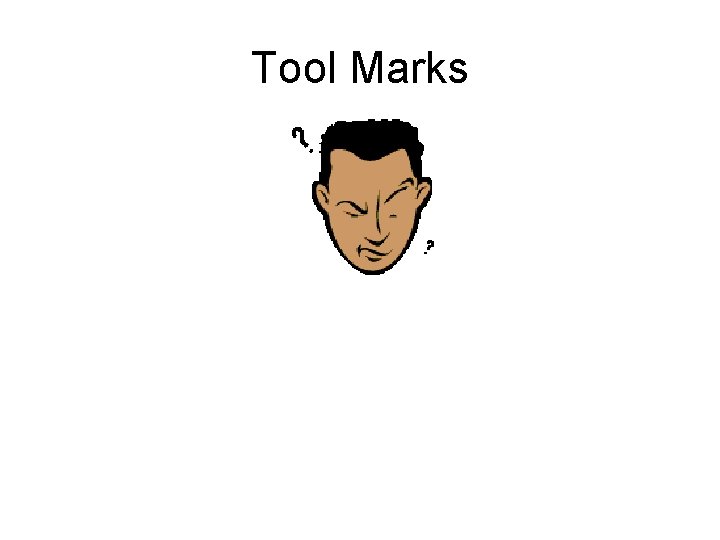 Tool Marks 