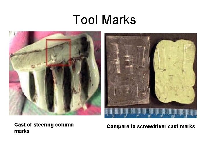 Tool Marks Cast of steering column marks Compare to screwdriver cast marks 